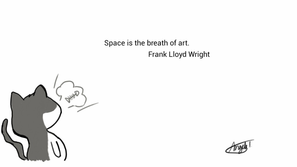 Space is the breath of art. - Frank Lloyd Wright