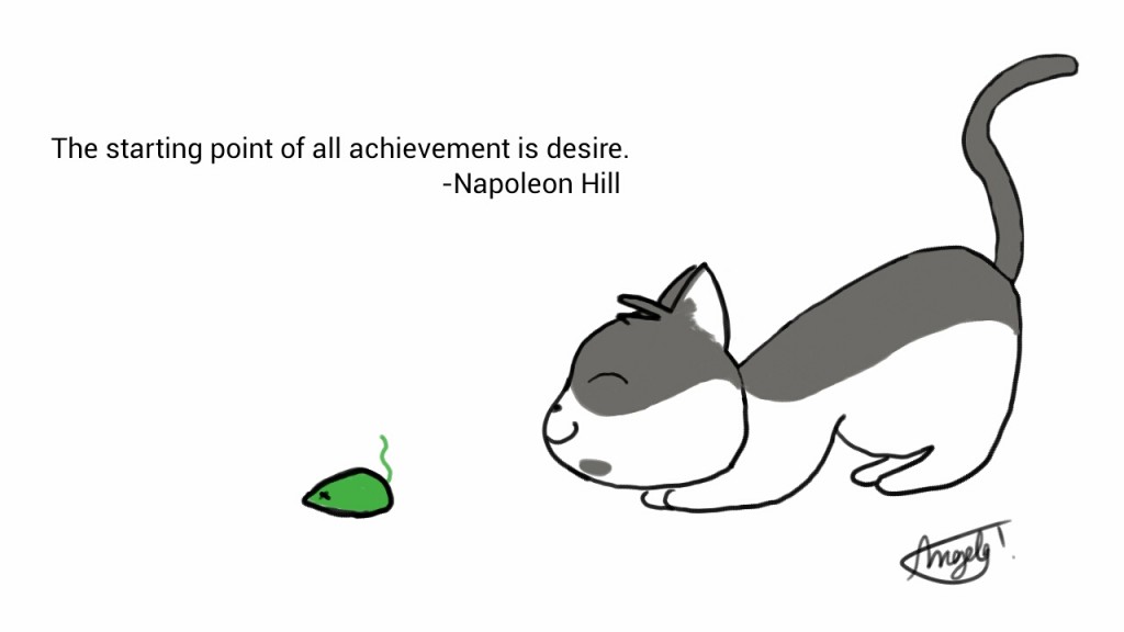The starting point  of all achievement  is desire. - Napoleon Hill